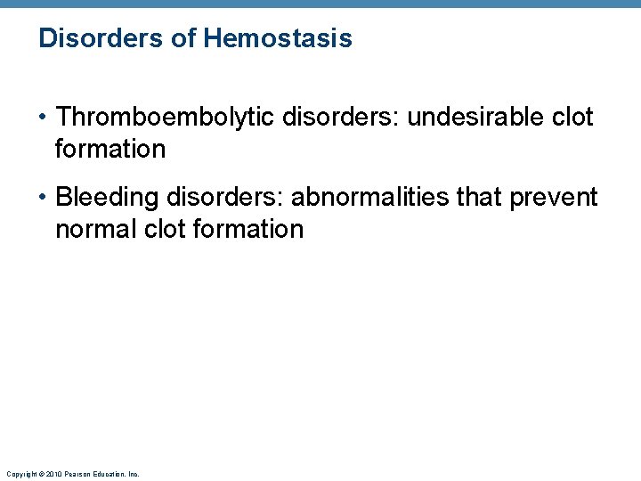 Disorders of Hemostasis • Thromboembolytic disorders: undesirable clot formation • Bleeding disorders: abnormalities that