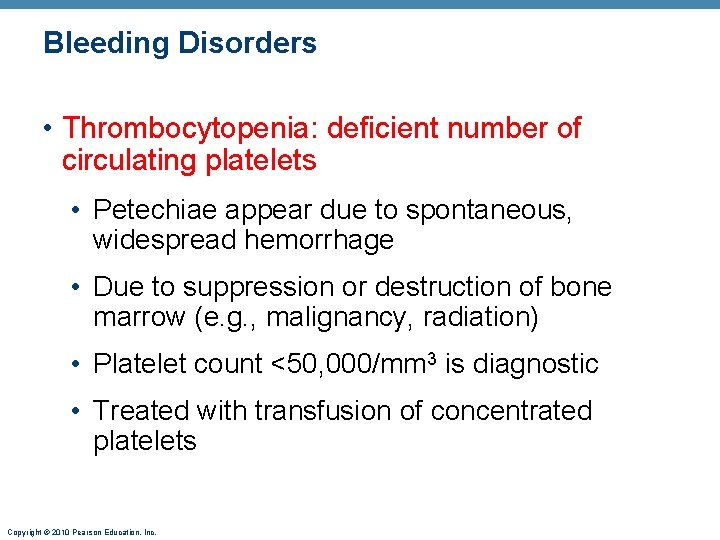 Bleeding Disorders • Thrombocytopenia: deficient number of circulating platelets • Petechiae appear due to