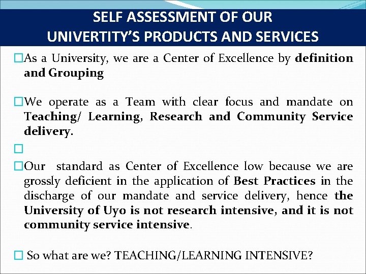 SELF ASSESSMENT OF OUR UNIVERTITY’S PRODUCTS AND SERVICES �As a University, we are a
