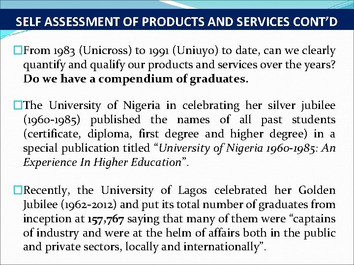 SELF ASSESSMENT OF PRODUCTS AND SERVICES CONT’D �From 1983 (Unicross) to 1991 (Uniuyo) to