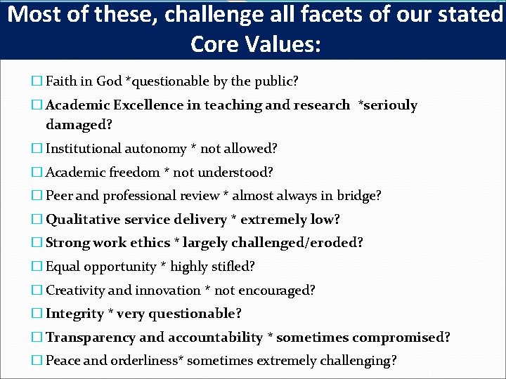  Most of these, challenge all facets of our stated Core Values: � Faith