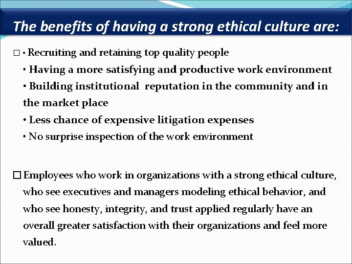 The benefits of having a strong ethical culture are: � • Recruiting and retaining