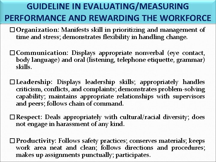 GUIDELINE IN EVALUATING/MEASURING PERFORMANCE AND REWARDING THE WORKFORCE �Organization: Manifests skill in prioritizing and