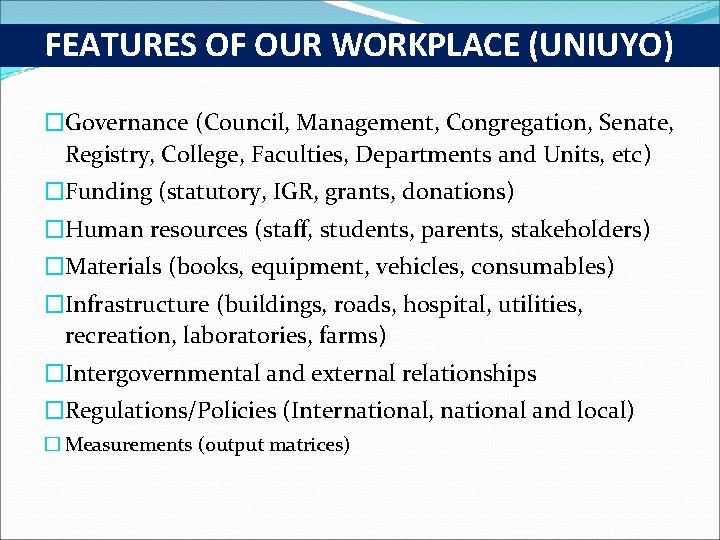  FEATURES OF OUR WORKPLACE (UNIUYO) �Governance (Council, Management, Congregation, Senate, Registry, College, Faculties,