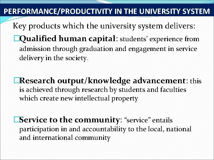 PERFORMANCE/PRODUCTIVITY IN THE UNIVERSITY SYSTEM Key products which the university system delivers: �Qualified human