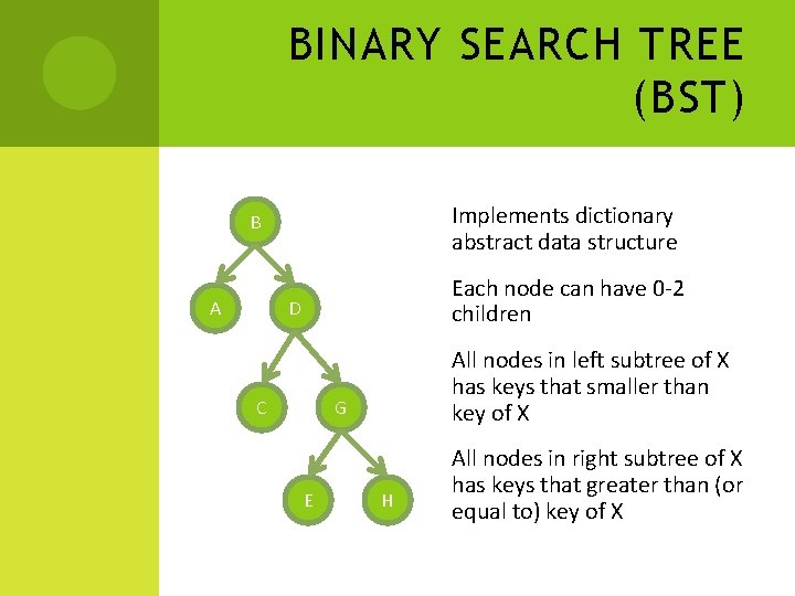 BINARY SEARCH TREE (BST) Implements dictionary abstract data structure B A Each node can BINARY SEARCH TREE (BST) Implements dictionary abstract data structure B A Each node can