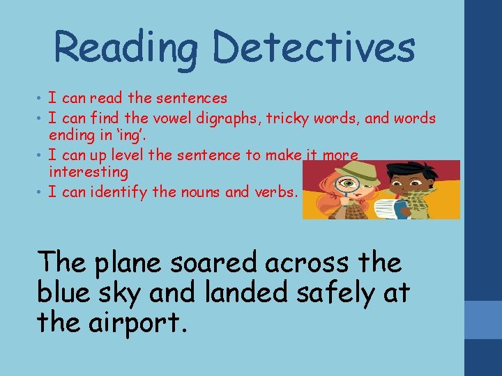 Reading Detectives • I can read the sentences • I can find the vowel