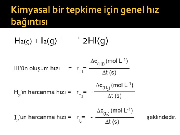 Kimyasal bir tepkime için genel hız bağıntısı H 2(g) + I 2(g) 2 HI(g)