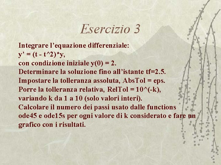 Esercizio 3 Integrare l’equazione differenziale: y’ = (t - t^2)*y, condizione iniziale y(0) =