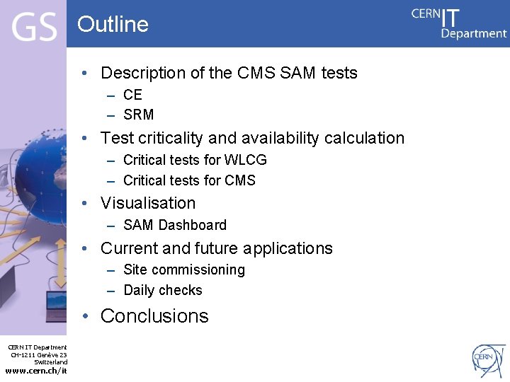 Outline • Description of the CMS SAM tests – CE – SRM • Test