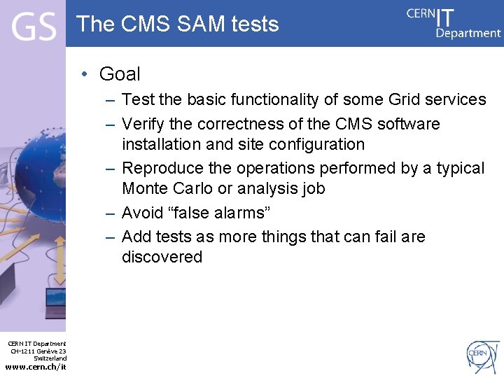 The CMS SAM tests • Goal – Test the basic functionality of some Grid