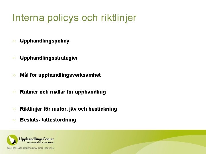 Interna policys och riktlinjer v Upphandlingspolicy v Upphandlingsstrategier v Mål för upphandlingsverksamhet v Rutiner