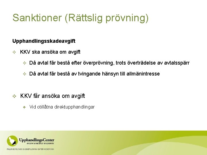 Sanktioner (Rättslig prövning) Upphandlingsskadeavgift v v KKV ska ansöka om avgift v Då avtal