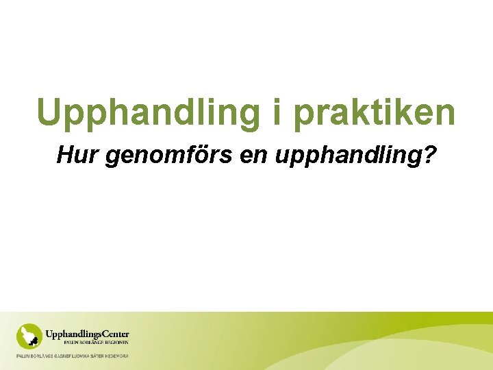 Upphandling i praktiken Hur genomförs en upphandling? 