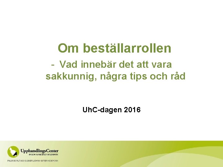 Om beställarrollen - Vad innebär det att vara sakkunnig, några tips och råd Uh.