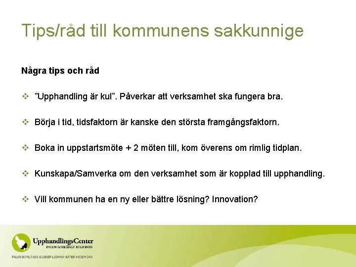 Tips/råd till kommunens sakkunnige Några tips och råd v ”Upphandling är kul”. Påverkar att