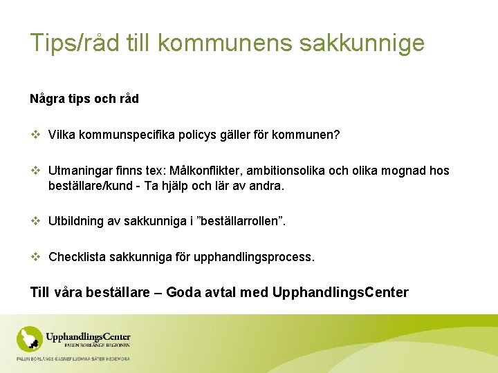 Tips/råd till kommunens sakkunnige Några tips och råd v Vilka kommunspecifika policys gäller för