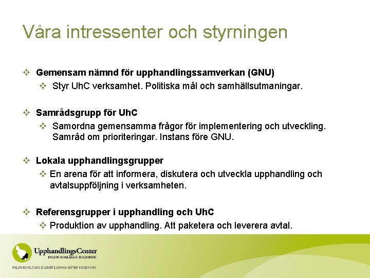 Våra intressenter och styrningen v Gemensam nämnd för upphandlingssamverkan (GNU) v Styr Uh. C