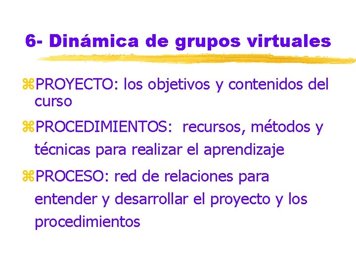 6 - Dinámica de grupos virtuales z. PROYECTO: los objetivos y contenidos del curso