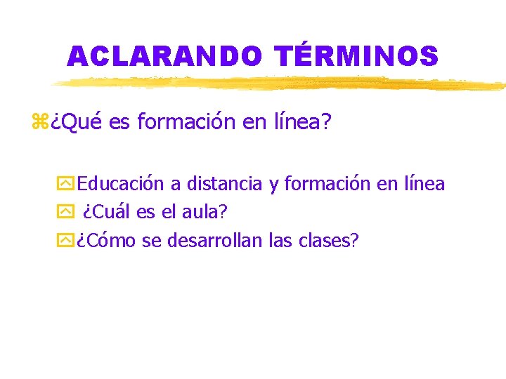 ACLARANDO TÉRMINOS z¿Qué es formación en línea? y. Educación a distancia y formación en