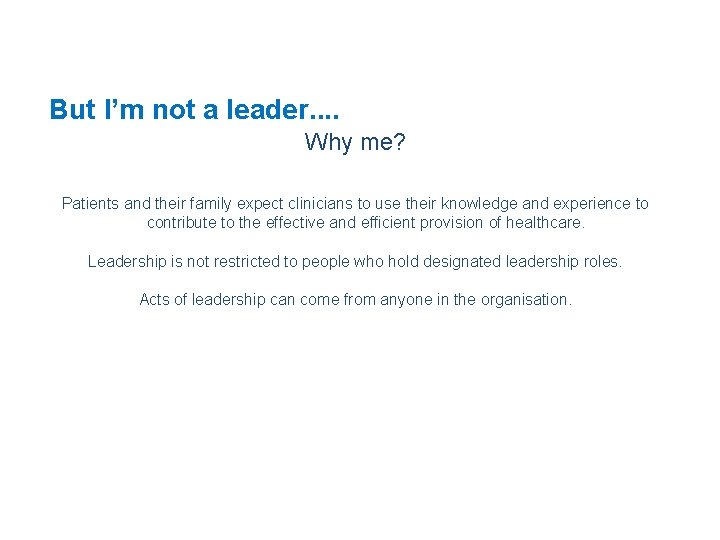 But I’m not a leader. . Why me? Patients and their family expect clinicians