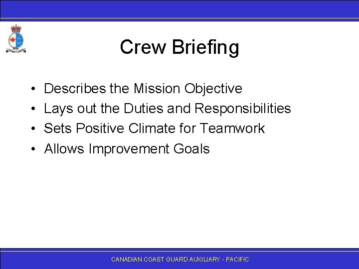 Crew Briefing • • Describes the Mission Objective Lays out the Duties and Responsibilities