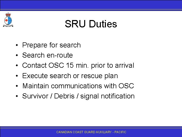 SRU Duties • • • Prepare for search Search en-route Contact OSC 15 min.