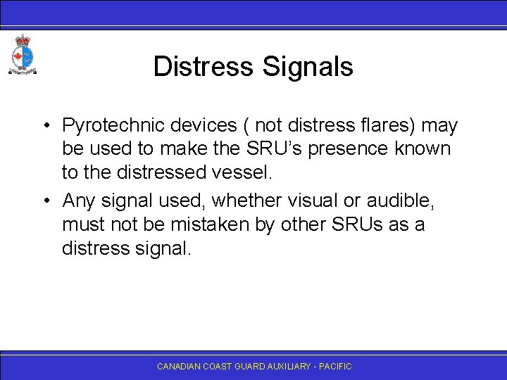 Distress Signals • Pyrotechnic devices ( not distress flares) may be used to make