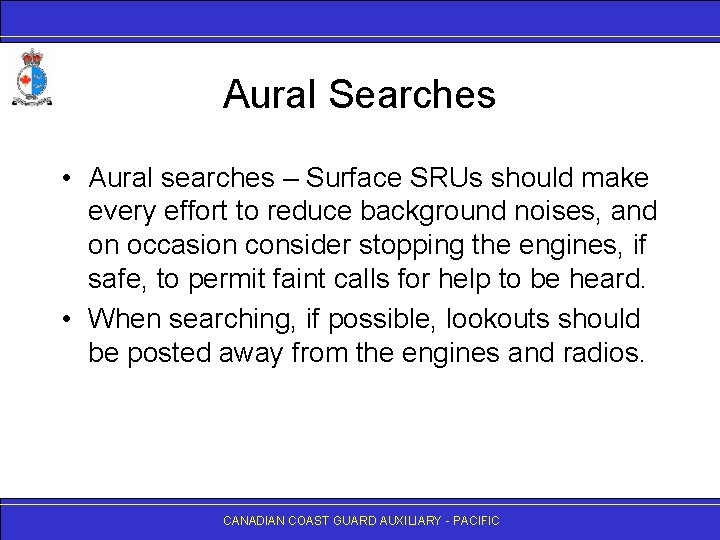 Aural Searches • Aural searches – Surface SRUs should make every effort to reduce