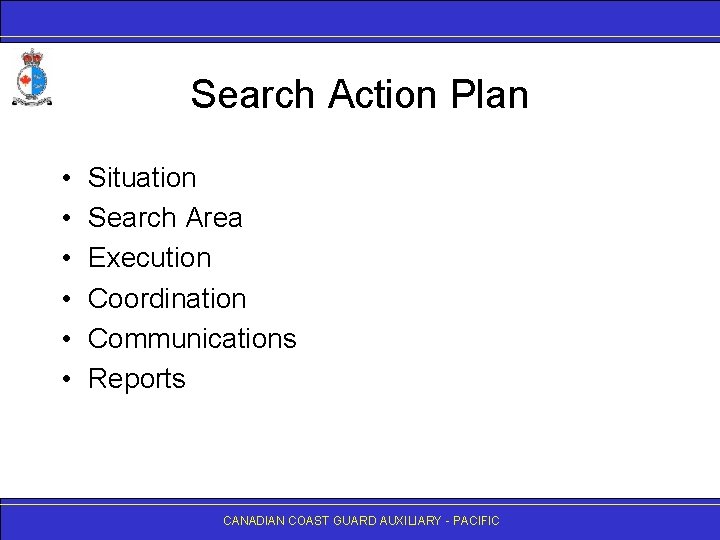 Search Action Plan • • • Situation Search Area Execution Coordination Communications Reports CANADIAN