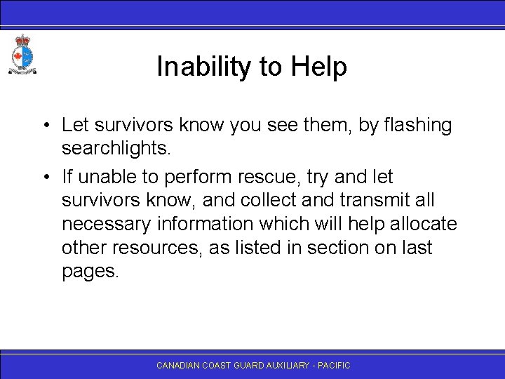 Inability to Help • Let survivors know you see them, by flashing searchlights. •