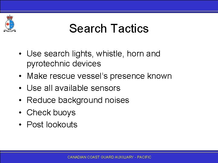 Search Tactics • Use search lights, whistle, horn and pyrotechnic devices • Make rescue