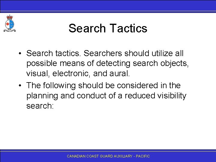 Search Tactics • Search tactics. Searchers should utilize all possible means of detecting search