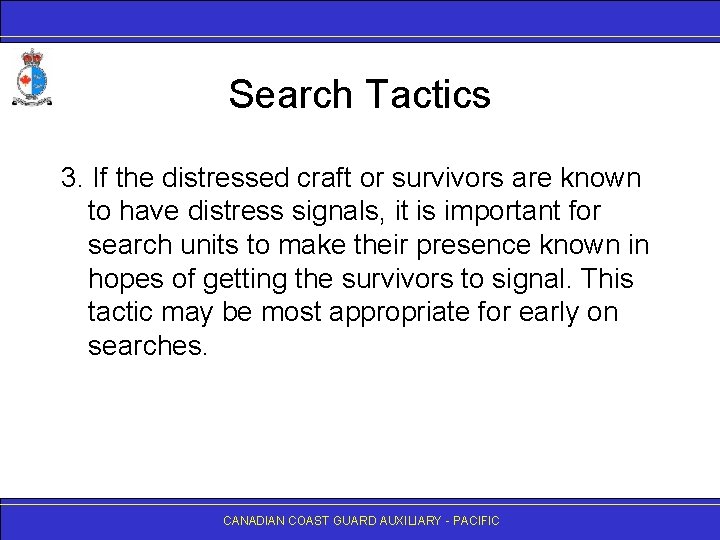 Search Tactics 3. If the distressed craft or survivors are known to have distress