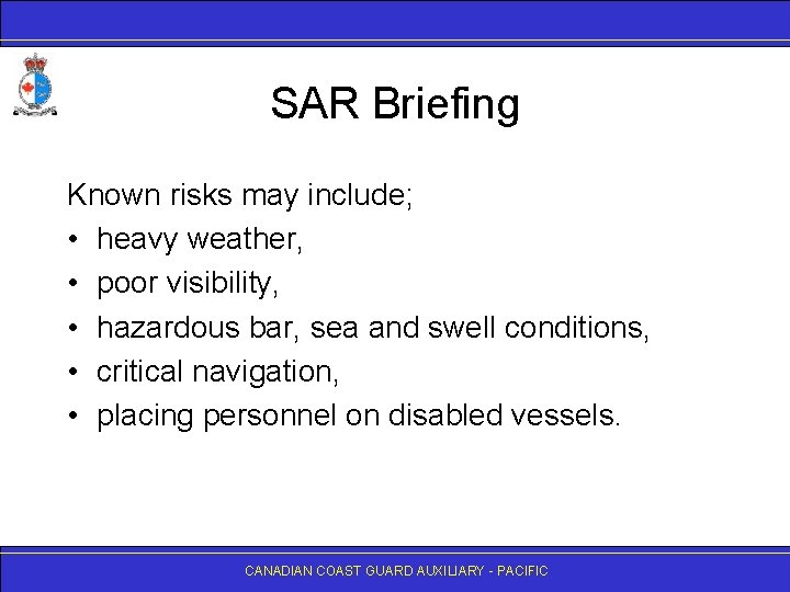 SAR Briefing Known risks may include; • heavy weather, • poor visibility, • hazardous