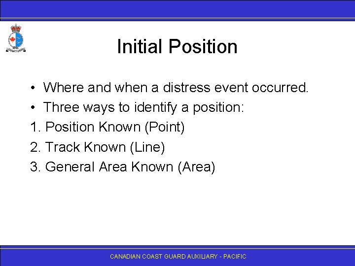 Initial Position • Where and when a distress event occurred. • Three ways to