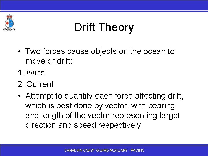 Drift Theory • Two forces cause objects on the ocean to move or drift: