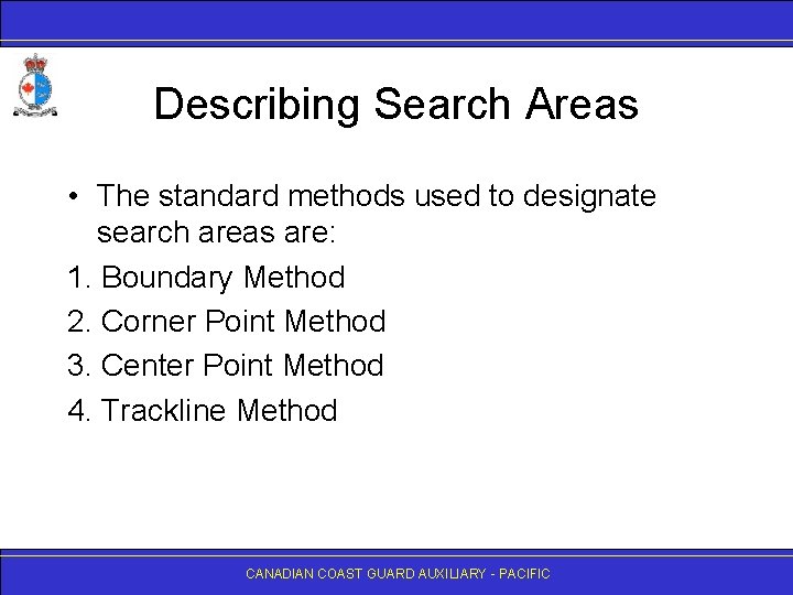 Describing Search Areas • The standard methods used to designate search areas are: 1.