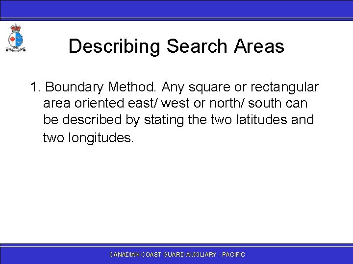 Describing Search Areas 1. Boundary Method. Any square or rectangular area oriented east/ west