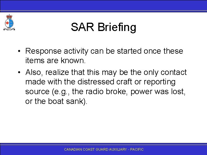 SAR Briefing • Response activity can be started once these items are known. •