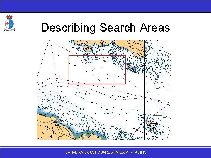 Describing Search Areas CANADIAN COAST GUARD AUXILIARY - PACIFIC 