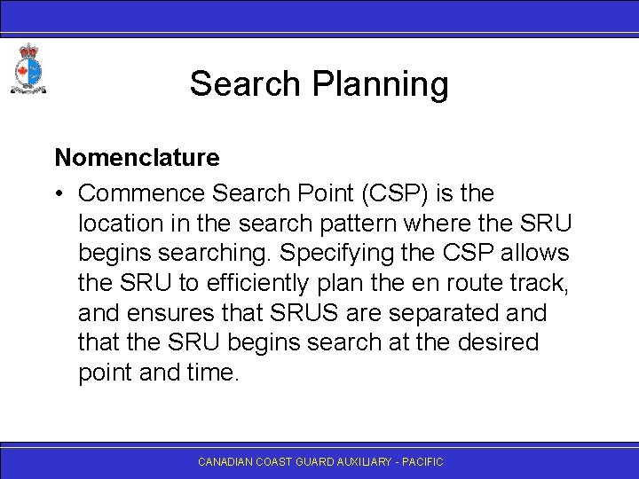 Search Planning Nomenclature • Commence Search Point (CSP) is the location in the search