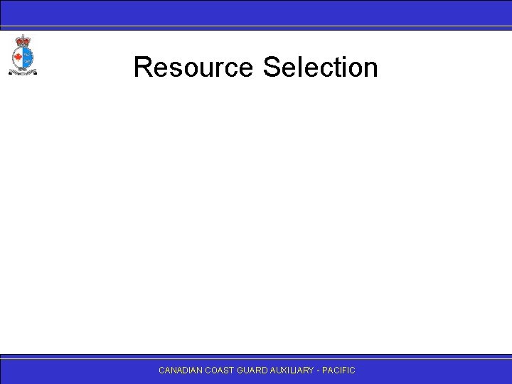 Resource Selection CANADIAN COAST GUARD AUXILIARY - PACIFIC 