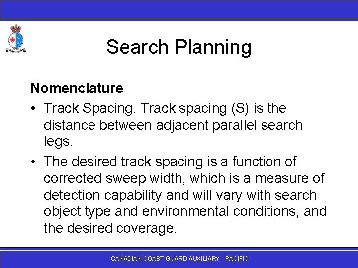 Search Planning Nomenclature • Track Spacing. Track spacing (S) is the distance between adjacent