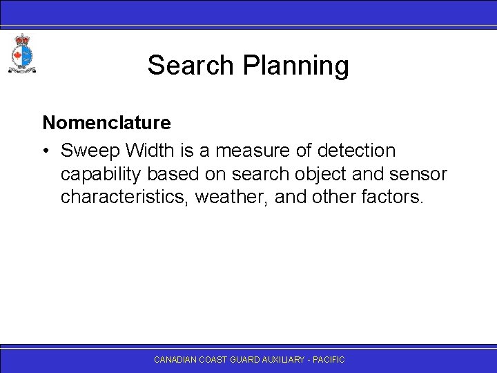 Search Planning Nomenclature • Sweep Width is a measure of detection capability based on