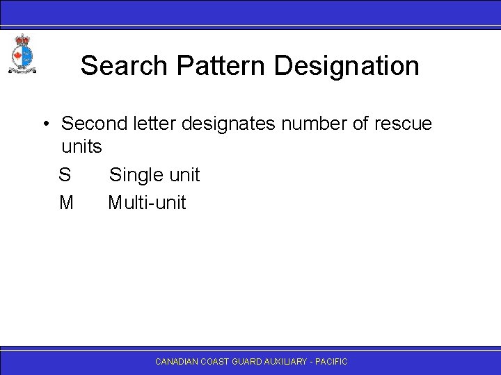 Search Pattern Designation • Second letter designates number of rescue units S Single unit