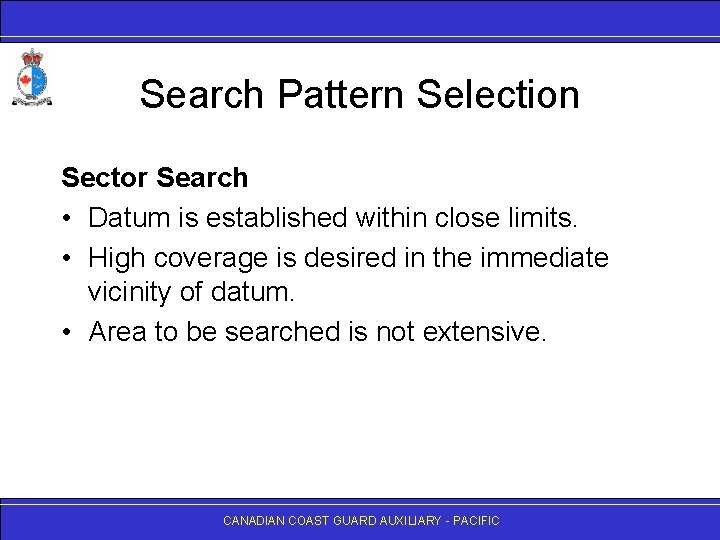 Search Pattern Selection Sector Search • Datum is established within close limits. • High