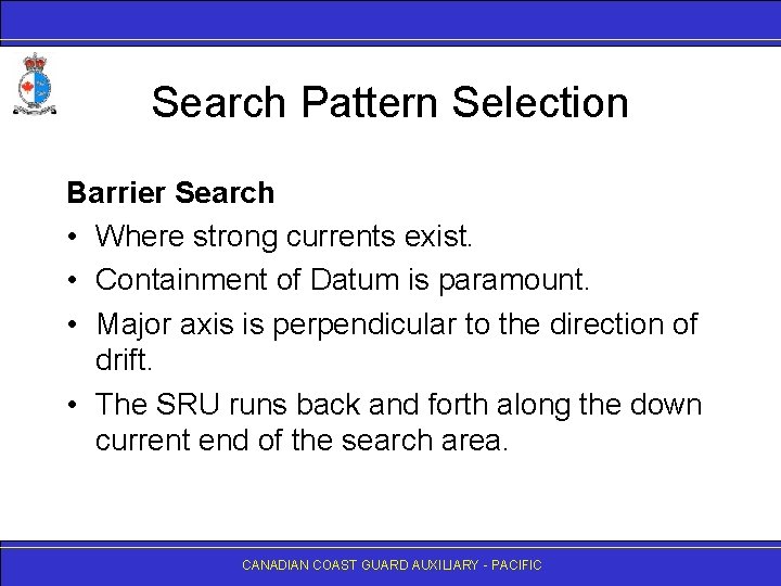 Search Pattern Selection Barrier Search • Where strong currents exist. • Containment of Datum