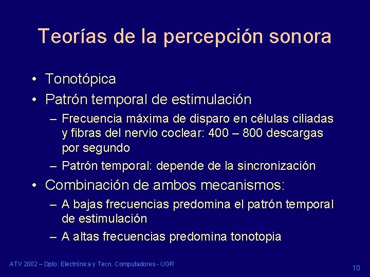 Teorías de la percepción sonora • Tonotópica • Patrón temporal de estimulación – Frecuencia