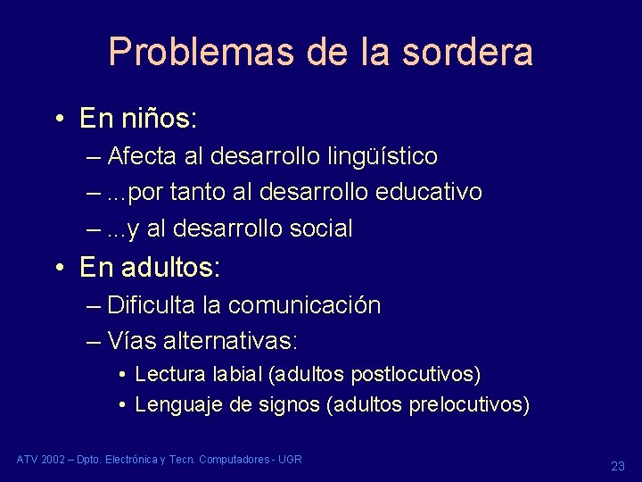 Problemas de la sordera • En niños: – Afecta al desarrollo lingüístico –. .